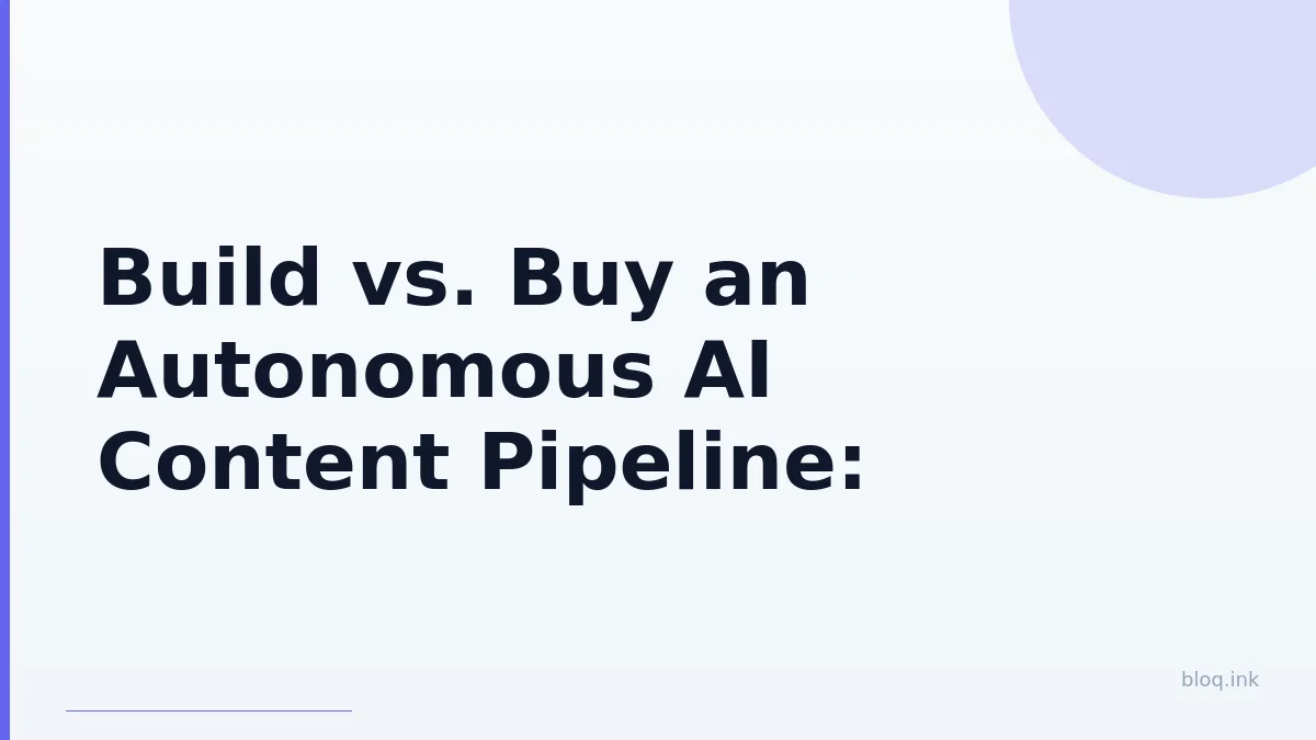 Build vs. Buy an Autonomous AI Content Pipeline: DIY Integrations vs. Agentic Platforms (Bloq)
